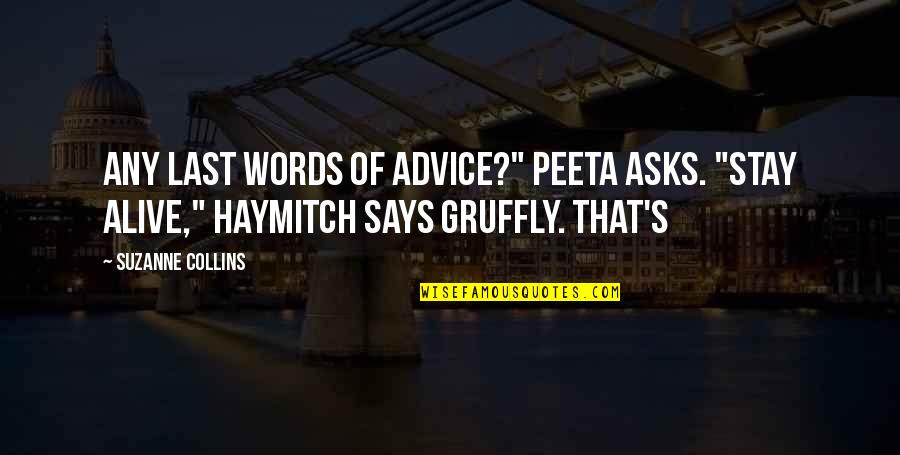 Peeta Quotes By Suzanne Collins: Any last words of advice?" Peeta asks. "Stay