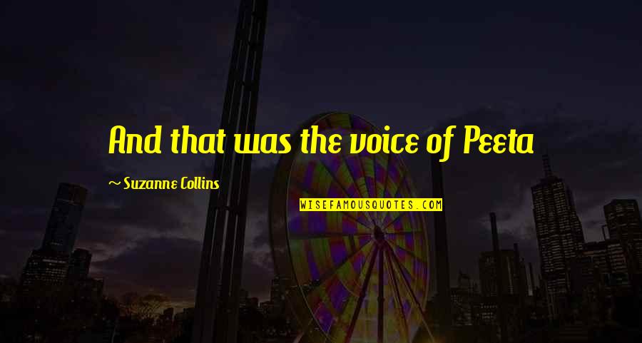 Peeta Quotes By Suzanne Collins: And that was the voice of Peeta