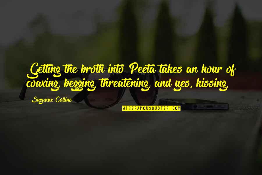 Peeta Quotes By Suzanne Collins: Getting the broth into Peeta takes an hour