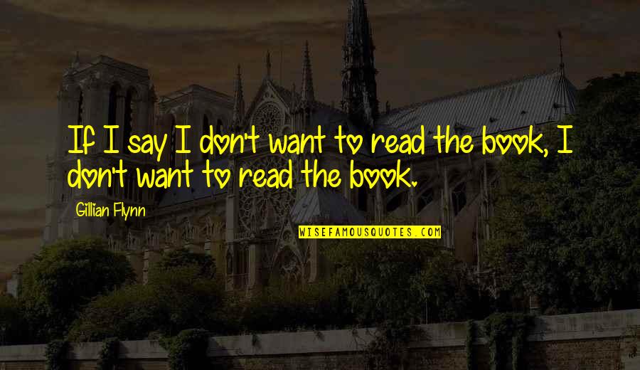 Peetah Morgan Quotes By Gillian Flynn: If I say I don't want to read