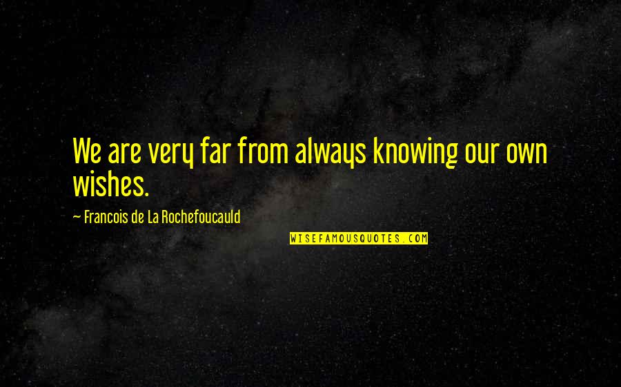 Peeta's The Capitol Quotes By Francois De La Rochefoucauld: We are very far from always knowing our