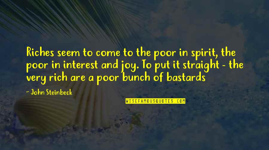 Peeters Beenhouwerij Quotes By John Steinbeck: Riches seem to come to the poor in Peeters Beenhouwerij Quotes By John Steinbeck: Riches seem to come to the poor in