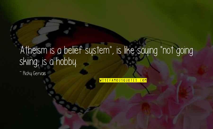 Peeters Beenhouwerij Quotes By Ricky Gervais: Atheism is a belief system", is like saying