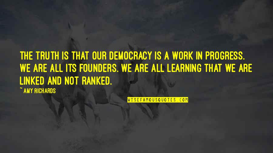 Peeters Quotes By Amy Richards: The truth is that our democracy is a Peeters Quotes By Amy Richards: The truth is that our democracy is a