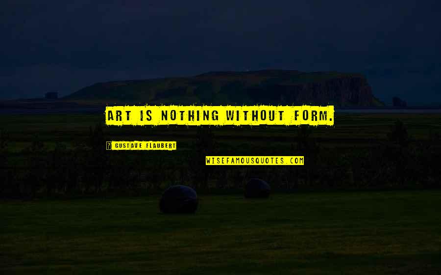 Peeters Quotes By Gustave Flaubert: Art is nothing without form. Peeters Quotes By Gustave Flaubert: Art is nothing without form.