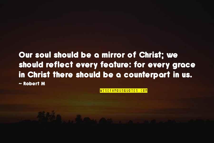 Peeth Me Khanjar Quotes By Robert M: Our soul should be a mirror of Christ; Peeth Me Khanjar Quotes By Robert M: Our soul should be a mirror of Christ;
