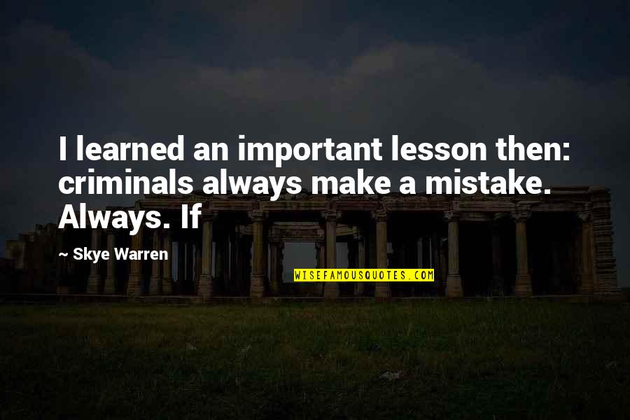 Peeth Me Khanjar Quotes By Skye Warren: I learned an important lesson then: criminals always