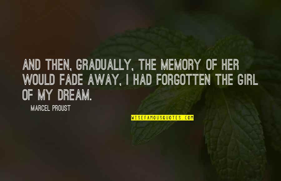 Peeto Red Dog Quotes By Marcel Proust: And then, gradually, the memory of her would