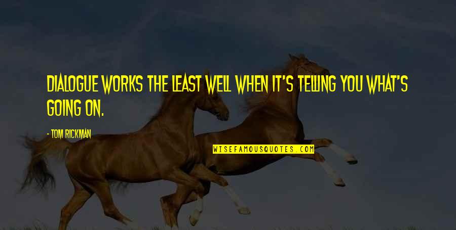 Peeto Red Dog Quotes By Tom Rickman: Dialogue works the least well when it's telling
