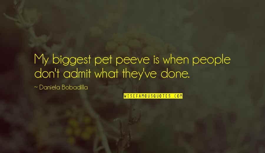 Peeve Quotes By Daniela Bobadilla: My biggest pet peeve is when people don't Peeve Quotes By Daniela Bobadilla: My biggest pet peeve is when people don't