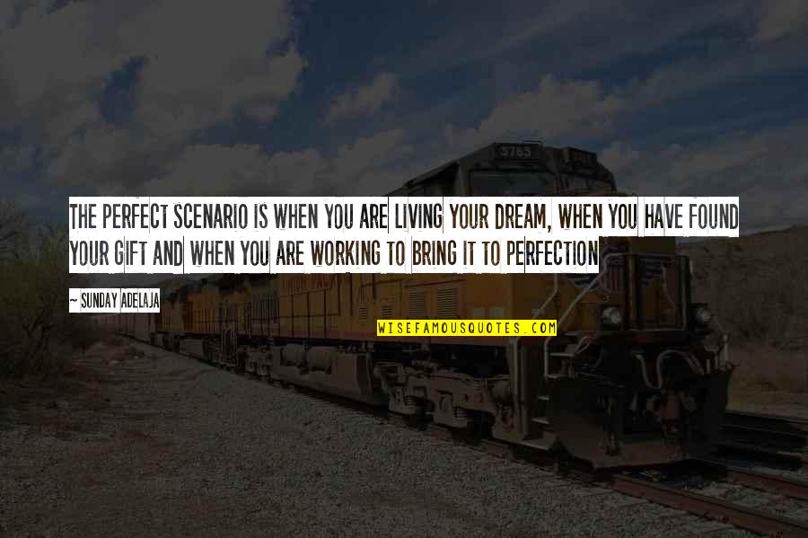 Peeves's Quotes By Sunday Adelaja: The perfect scenario is when you are living