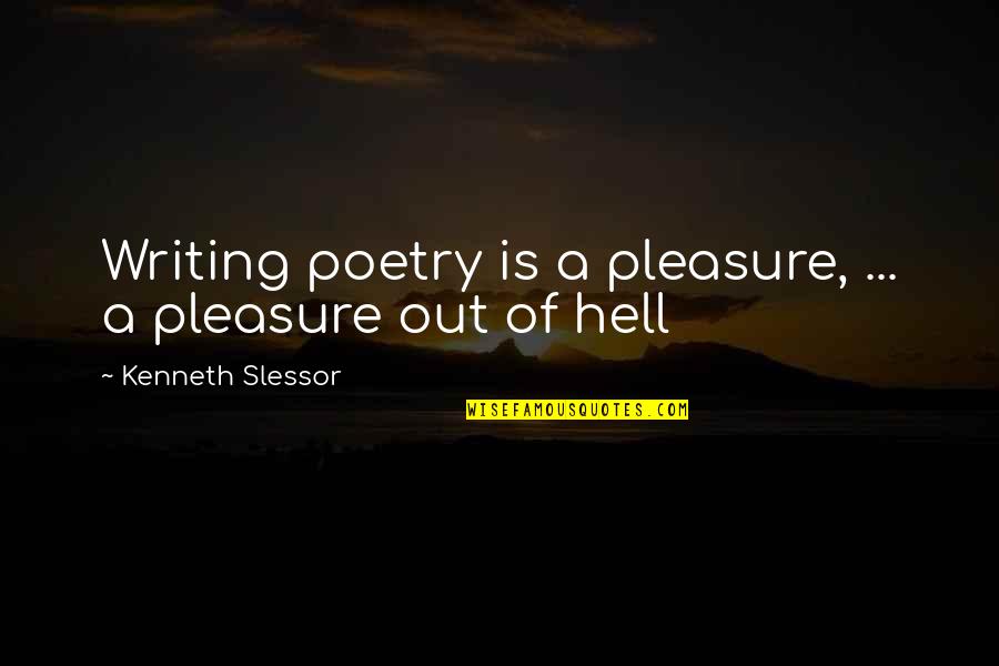 Peevish Quotes By Kenneth Slessor: Writing poetry is a pleasure, ... a pleasure