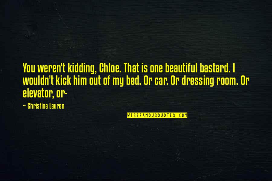 Peevishly Quotes By Christina Lauren: You weren't kidding, Chloe. That is one beautiful Peevishly Quotes By Christina Lauren: You weren't kidding, Chloe. That is one beautiful