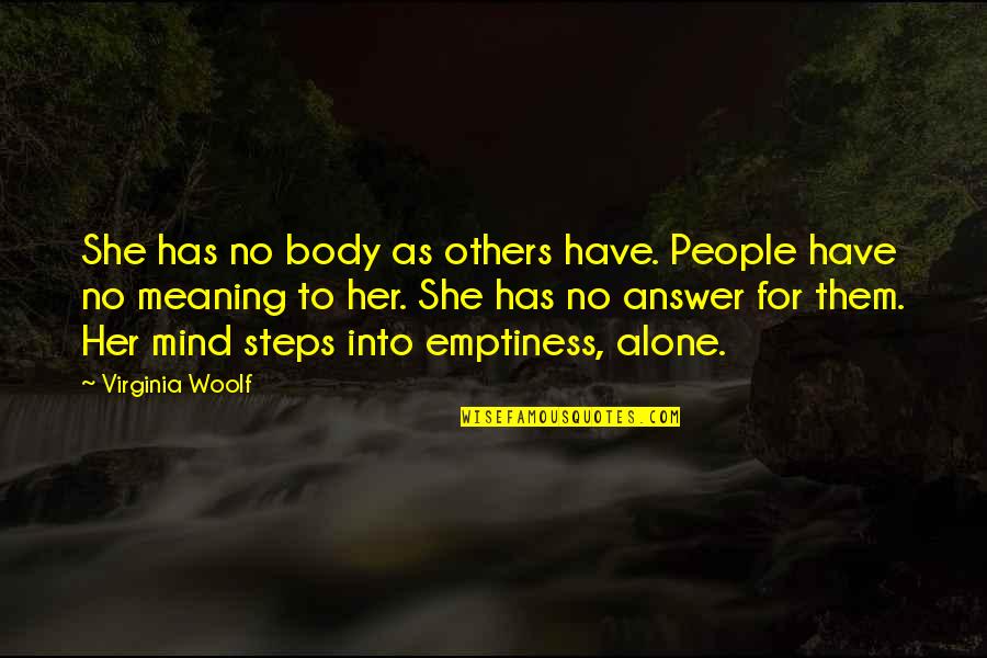 Peevishly Quotes By Virginia Woolf: She has no body as others have. People Peevishly Quotes By Virginia Woolf: She has no body as others have. People