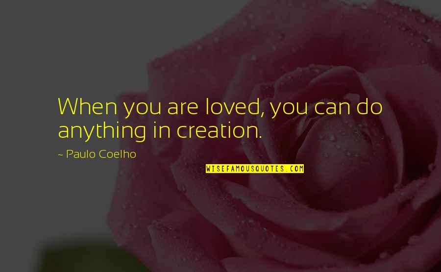 Peevsie Quotes By Paulo Coelho: When you are loved, you can do anything