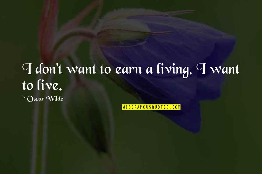 Peewee Gates Fallen Angels Quotes By Oscar Wilde: I don't want to earn a living, I Peewee Gates Fallen Angels Quotes By Oscar Wilde: I don't want to earn a living, I