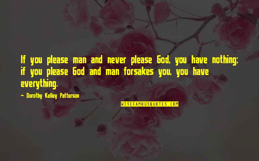 Peeyade Quotes By Dorothy Kelley Patterson: If you please man and never please God, Peeyade Quotes By Dorothy Kelley Patterson: If you please man and never please God,