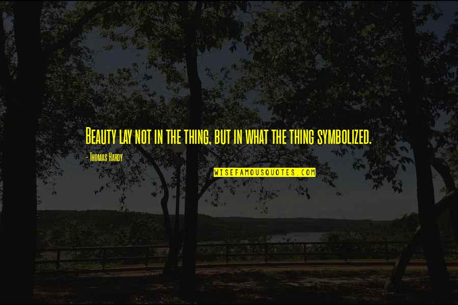 Peeyade Quotes By Thomas Hardy: Beauty lay not in the thing, but in
