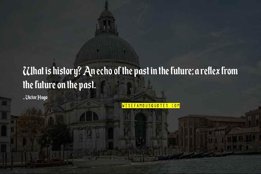 Peezy Quotes By Victor Hugo: What is history? An echo of the past