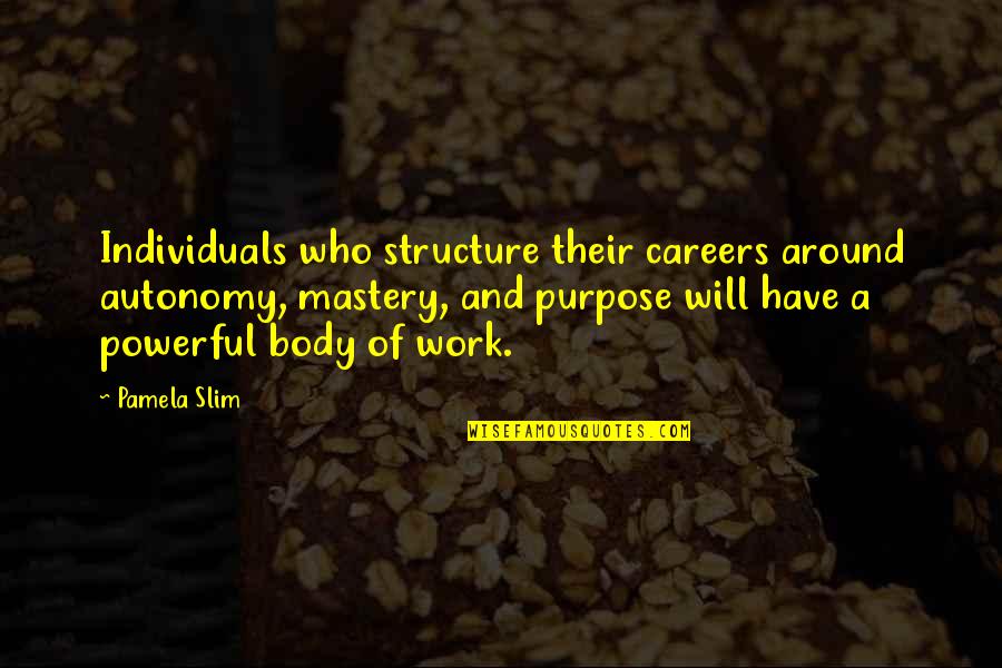 Pefanis Horvath Quotes By Pamela Slim: Individuals who structure their careers around autonomy, mastery,