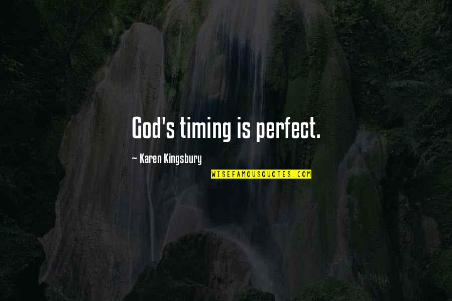 Peffers Quotes By Karen Kingsbury: God's timing is perfect. Peffers Quotes By Karen Kingsbury: God's timing is perfect.