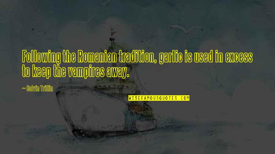 Peffleys Wilderness Quotes By Calvin Trillin: Following the Romanian tradition, garlic is used in Peffleys Wilderness Quotes By Calvin Trillin: Following the Romanian tradition, garlic is used in