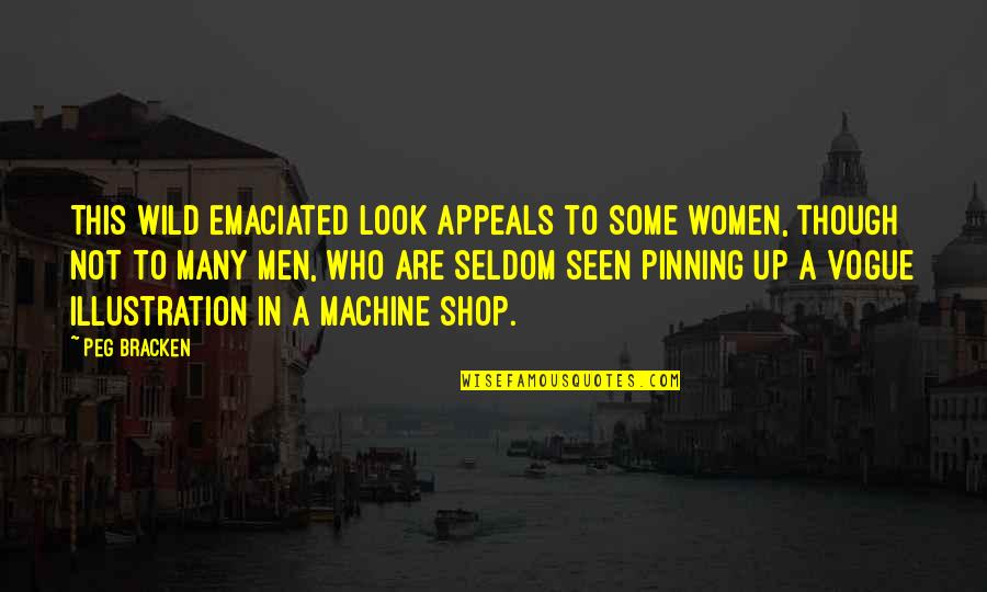 Peg Bracken Quotes By Peg Bracken: This wild emaciated look appeals to some women, Peg Bracken Quotes By Peg Bracken: This wild emaciated look appeals to some women,