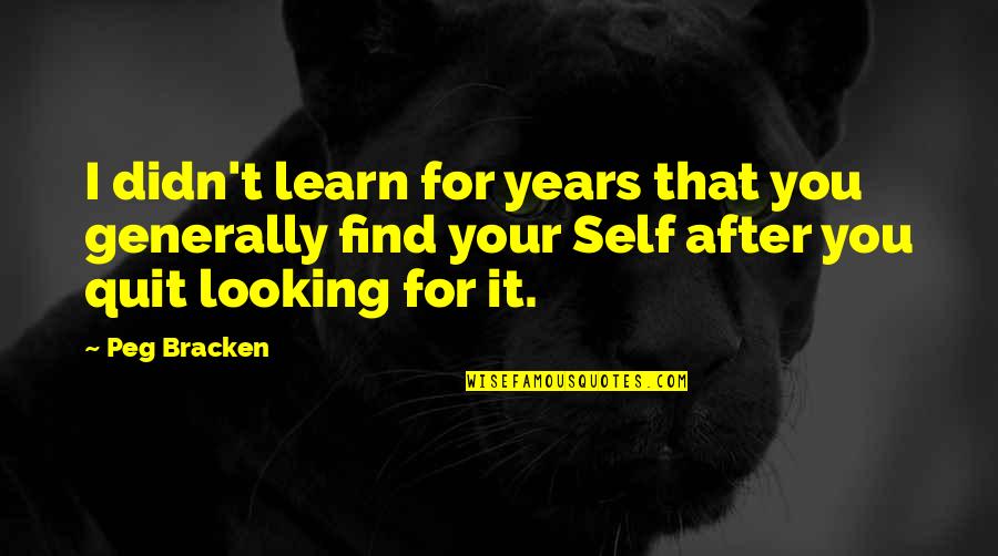 Peg Bracken Quotes By Peg Bracken: I didn't learn for years that you generally Peg Bracken Quotes By Peg Bracken: I didn't learn for years that you generally