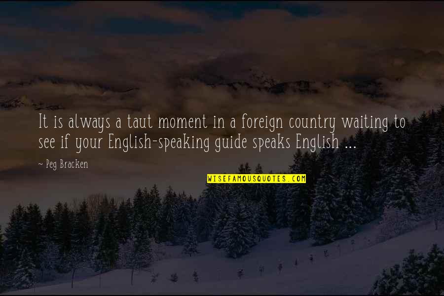 Peg Bracken Quotes By Peg Bracken: It is always a taut moment in a Peg Bracken Quotes By Peg Bracken: It is always a taut moment in a