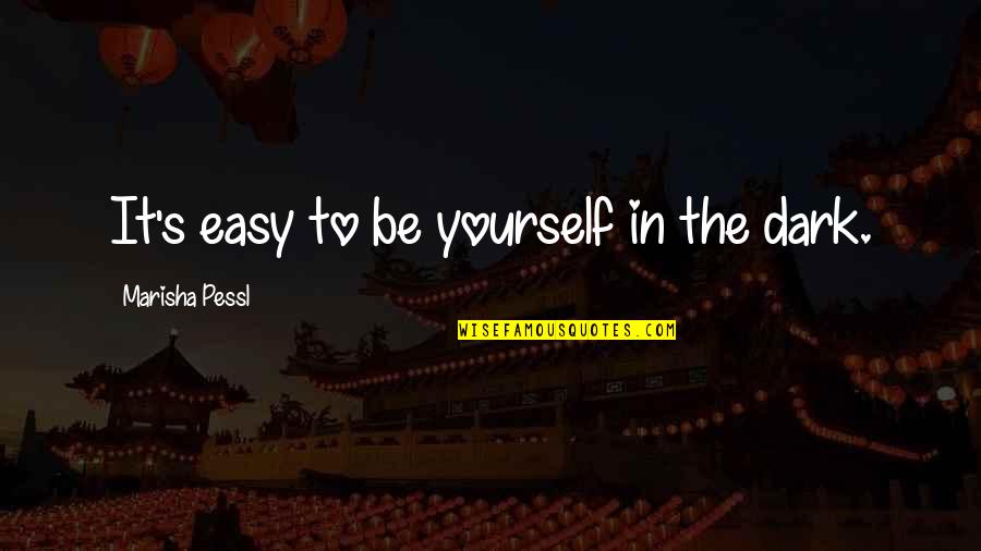 Peg It Board Quotes By Marisha Pessl: It's easy to be yourself in the dark.