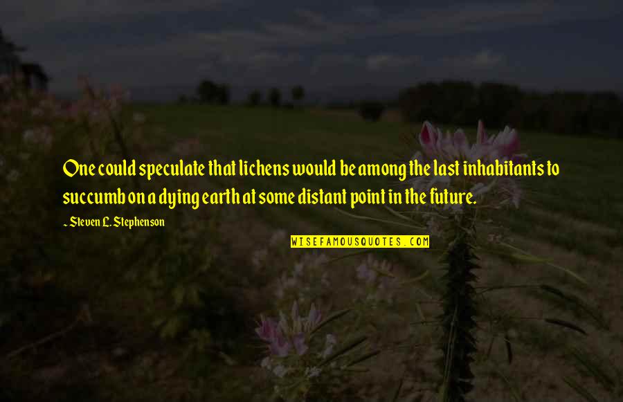 Peg Leg Pete Quotes By Steven L. Stephenson: One could speculate that lichens would be among Peg Leg Pete Quotes By Steven L. Stephenson: One could speculate that lichens would be among