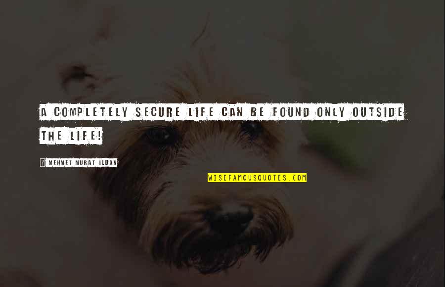 Pegados Sinonimo Quotes By Mehmet Murat Ildan: A completely secure life can be found only Pegados Sinonimo Quotes By Mehmet Murat Ildan: A completely secure life can be found only