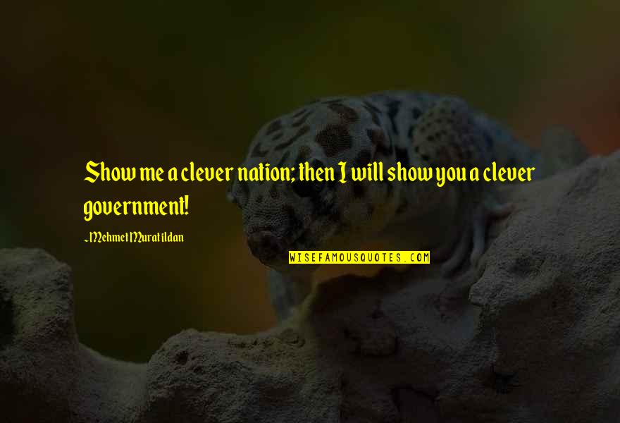 Pegahmagabow Confirmed Quotes By Mehmet Murat Ildan: Show me a clever nation; then I will Pegahmagabow Confirmed Quotes By Mehmet Murat Ildan: Show me a clever nation; then I will