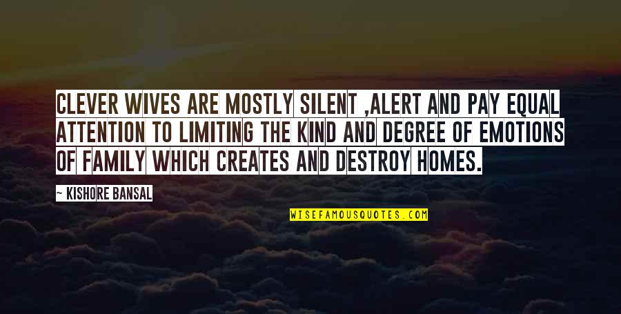 Pegahmagabow Quotes By Kishore Bansal: Clever wives are mostly silent ,alert and pay Pegahmagabow Quotes By Kishore Bansal: Clever wives are mostly silent ,alert and pay