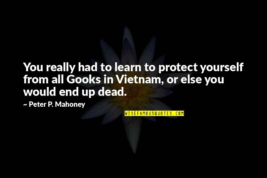 Pegahmagabow Quotes By Peter P. Mahoney: You really had to learn to protect yourself Pegahmagabow Quotes By Peter P. Mahoney: You really had to learn to protect yourself