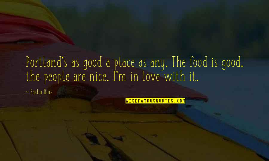 Pegahmagabow Quotes By Sasha Roiz: Portland's as good a place as any. The Pegahmagabow Quotes By Sasha Roiz: Portland's as good a place as any. The