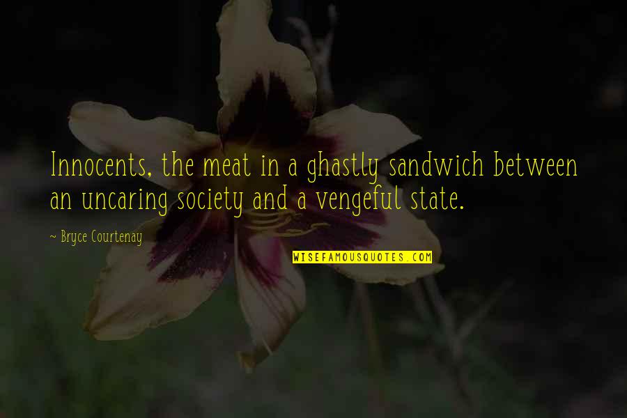 Pegame Quotes By Bryce Courtenay: Innocents, the meat in a ghastly sandwich between Pegame Quotes By Bryce Courtenay: Innocents, the meat in a ghastly sandwich between