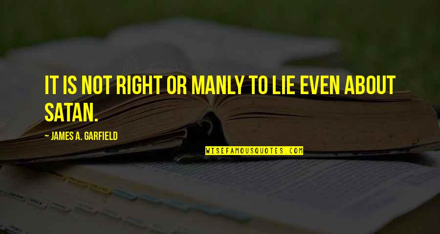 Pegamento Quotes By James A. Garfield: It is not right or manly to lie