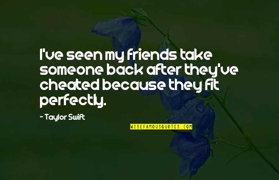 Pegamentos Graffiti Quotes By Taylor Swift: I've seen my friends take someone back after Pegamentos Graffiti Quotes By Taylor Swift: I've seen my friends take someone back after