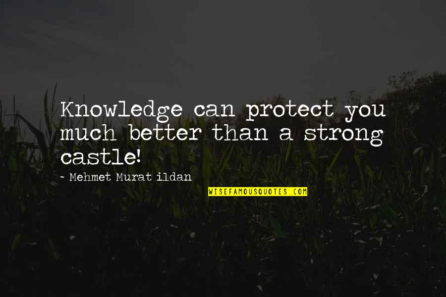 Pegamentos Quotes By Mehmet Murat Ildan: Knowledge can protect you much better than a Pegamentos Quotes By Mehmet Murat Ildan: Knowledge can protect you much better than a