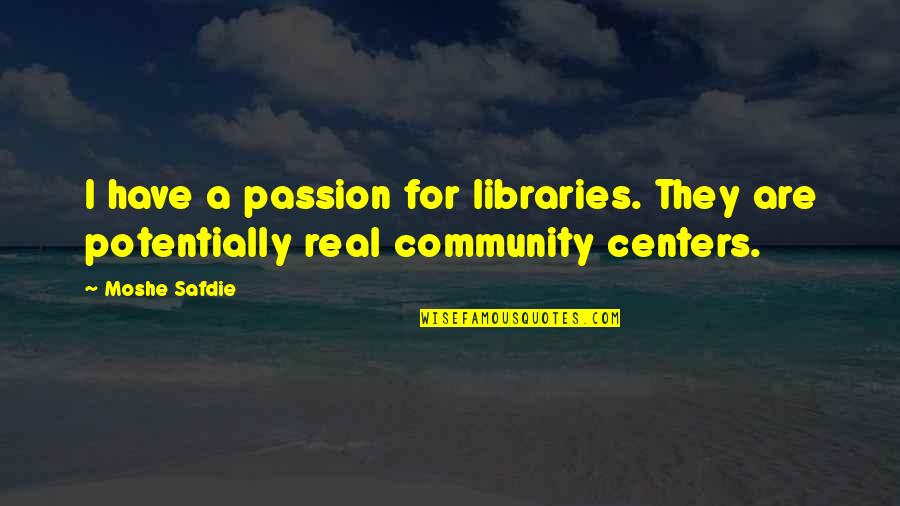 Pegarle A Su Quotes By Moshe Safdie: I have a passion for libraries. They are