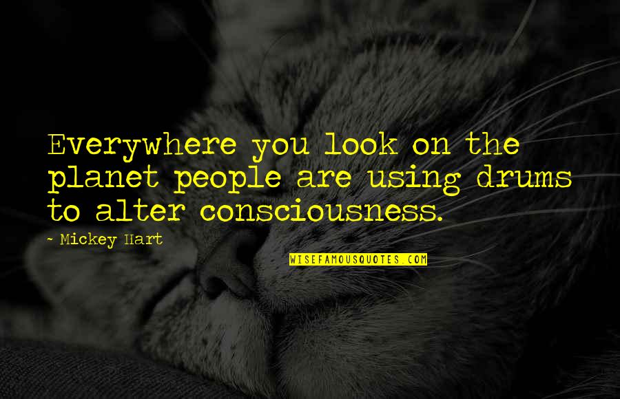 Pegarle En Quotes By Mickey Hart: Everywhere you look on the planet people are