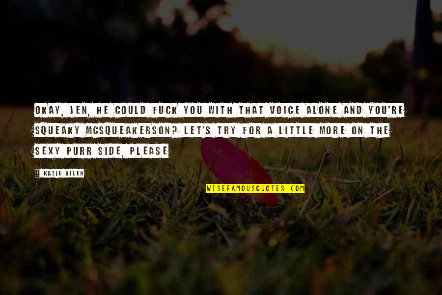 Pegarse En Quotes By Katie Allen: Okay, Jen, he could fuck you with that Pegarse En Quotes By Katie Allen: Okay, Jen, he could fuck you with that