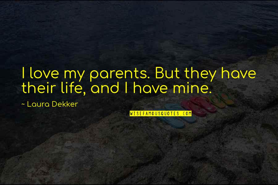 Pegarse En Quotes By Laura Dekker: I love my parents. But they have their