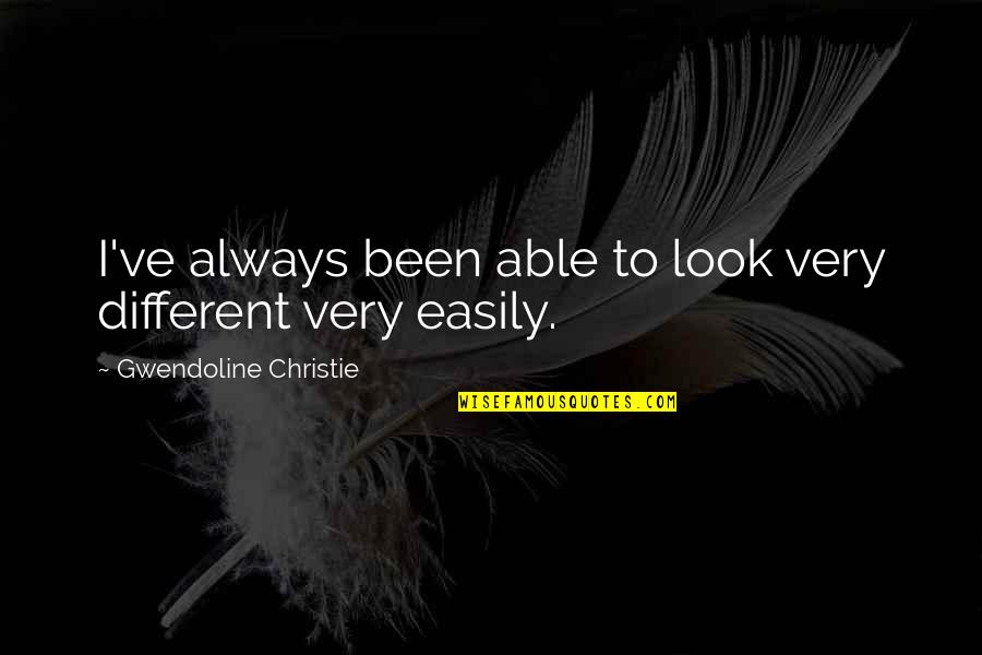 Pegasi B Quotes By Gwendoline Christie: I've always been able to look very different Pegasi B Quotes By Gwendoline Christie: I've always been able to look very different