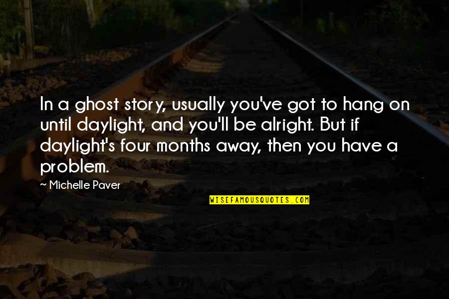 Pegaso Universita Quotes By Michelle Paver: In a ghost story, usually you've got to