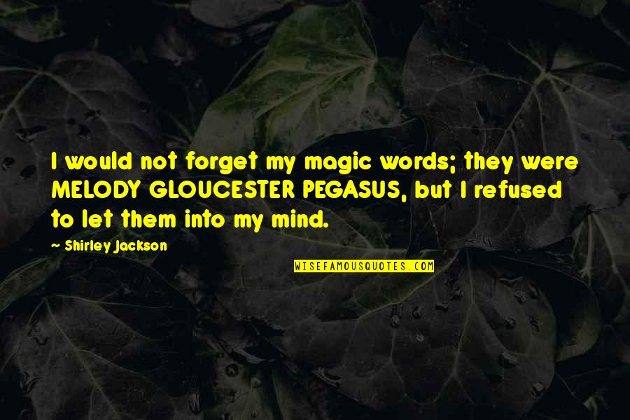 Pegasus Quotes By Shirley Jackson: I would not forget my magic words; they