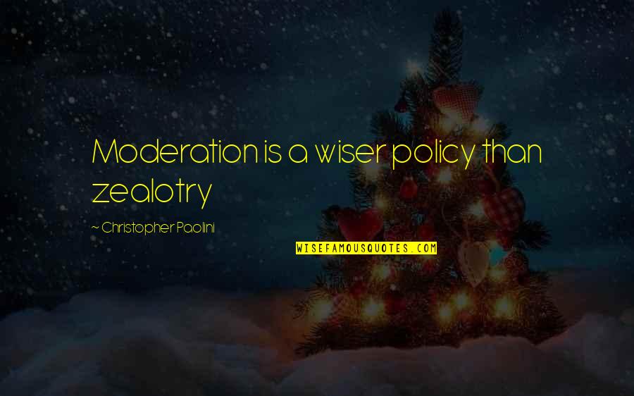 Peggies Place Quotes By Christopher Paolini: Moderation is a wiser policy than zealotry