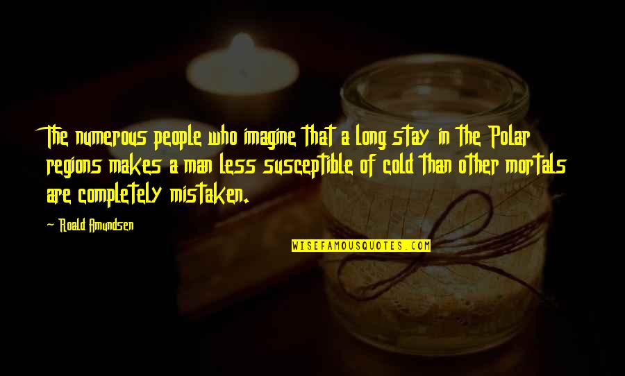 Peggiorare In Inglese Quotes By Roald Amundsen: The numerous people who imagine that a long Peggiorare In Inglese Quotes By Roald Amundsen: The numerous people who imagine that a long