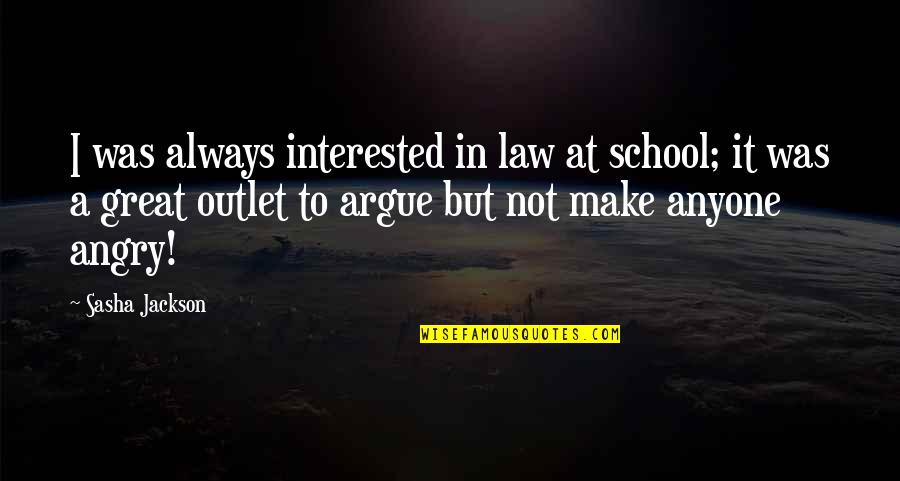 Peggiorare In Inglese Quotes By Sasha Jackson: I was always interested in law at school; Peggiorare In Inglese Quotes By Sasha Jackson: I was always interested in law at school;